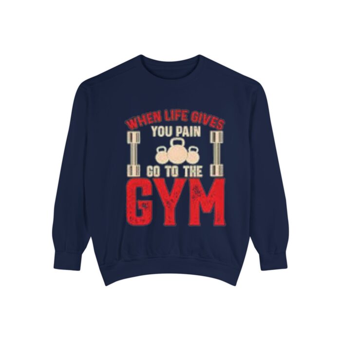 when life give to gym dyed sweatshirt