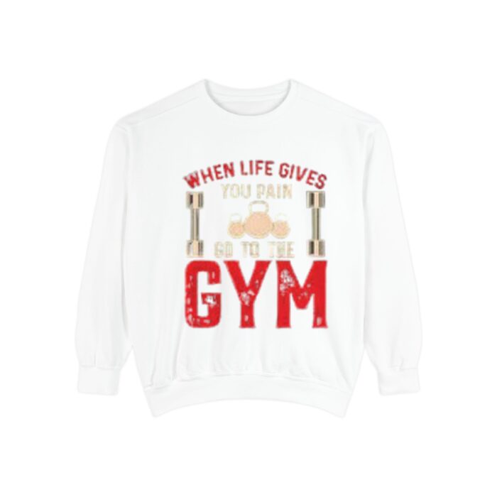 when life give to gym dyed sweatshirt